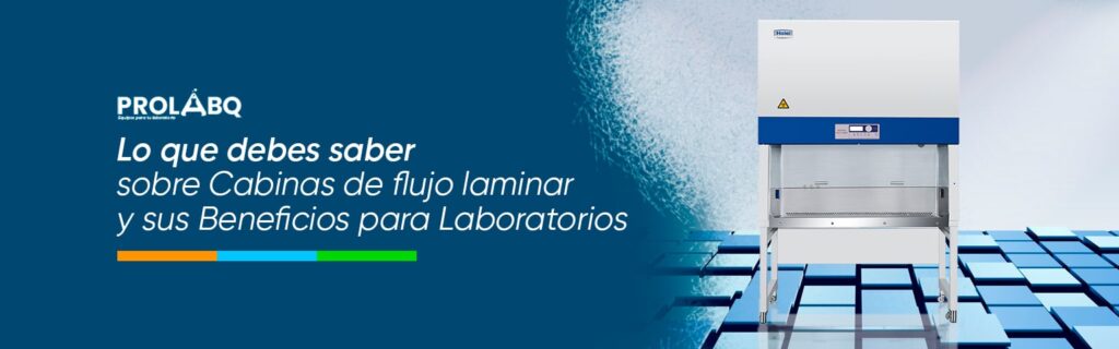 Lo que debes saber sobre Cabinas de Flujo Laminar y sus Beneficios para Laboratorios